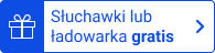 Słuchawki lub ładowarka gratis