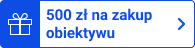 500 zł za zakup obiektywu