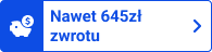 Nawet 645 zł zwrotu