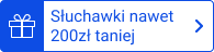 Słuchawki nawet 200 zł taniej
