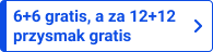 6+6 gratis, a za 12+12 przysmak gratis