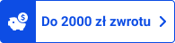 Do 2000 zł zwrotu