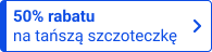 Druga, tańsza szczoteczka 50% taniej
