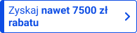 Zyskaj nawet 7500zł rabatu