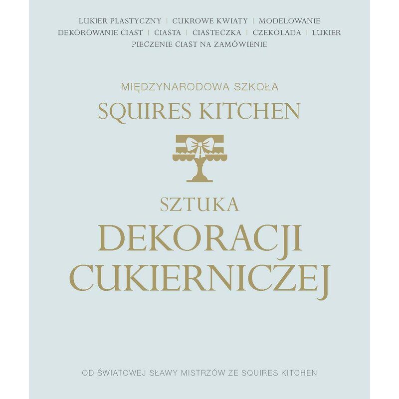 Książka Sztuka dekoracji cukierniczej Squires Kitchen International School (twarda okładka)