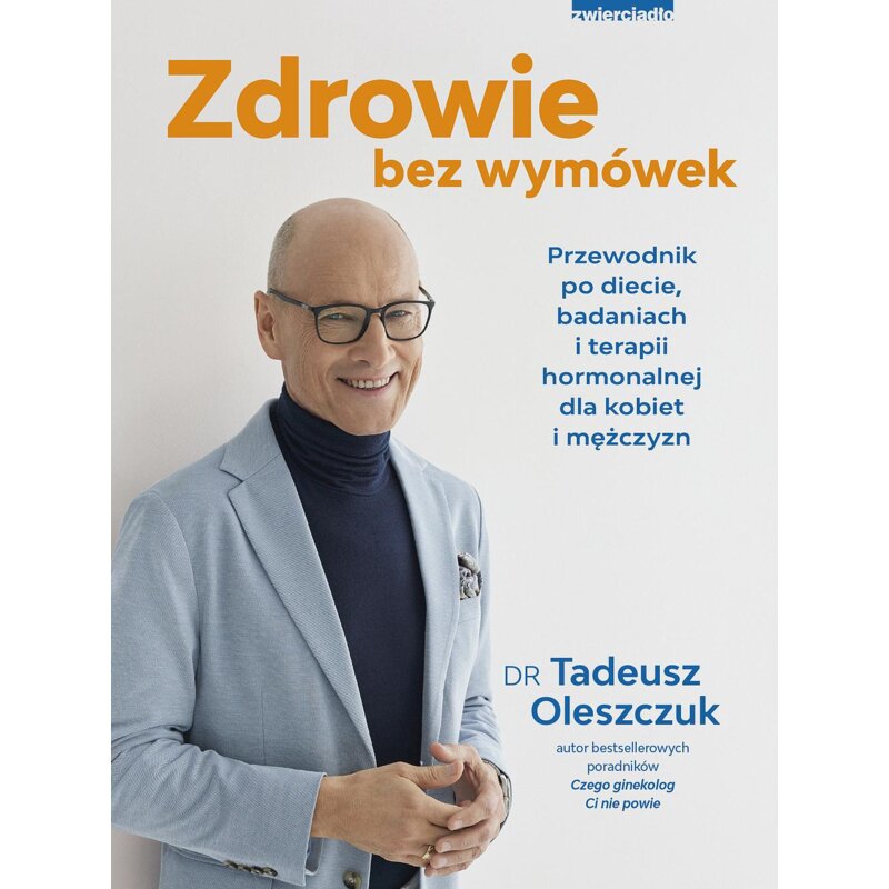 Zdrowie bez wymówek. Przewodnik po diecie, badaniach i terapii hormonalnej dla kobiet i mężczyzn Tadeusz Oleszczuk
