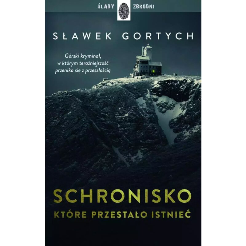 Schronisko, które przestało istnieć. Karkonoska seria kryminalna. Tom 1 Sławek Gortych