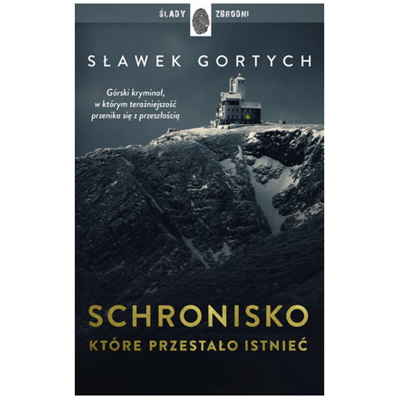 Schronisko, które przestało istnieć. Karkonoska seria kryminalna. Tom 1 Sławek Gortych