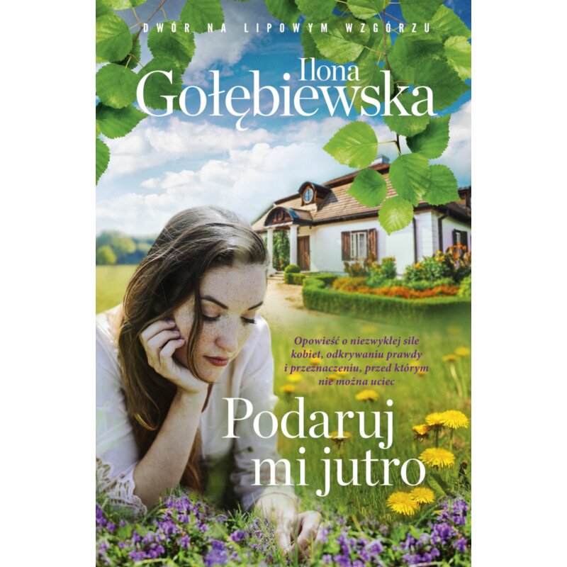 Podaruj mi jutro. Dwór na Lipowym Wzgórzu. Tom 1 Ilona Gołębiewska