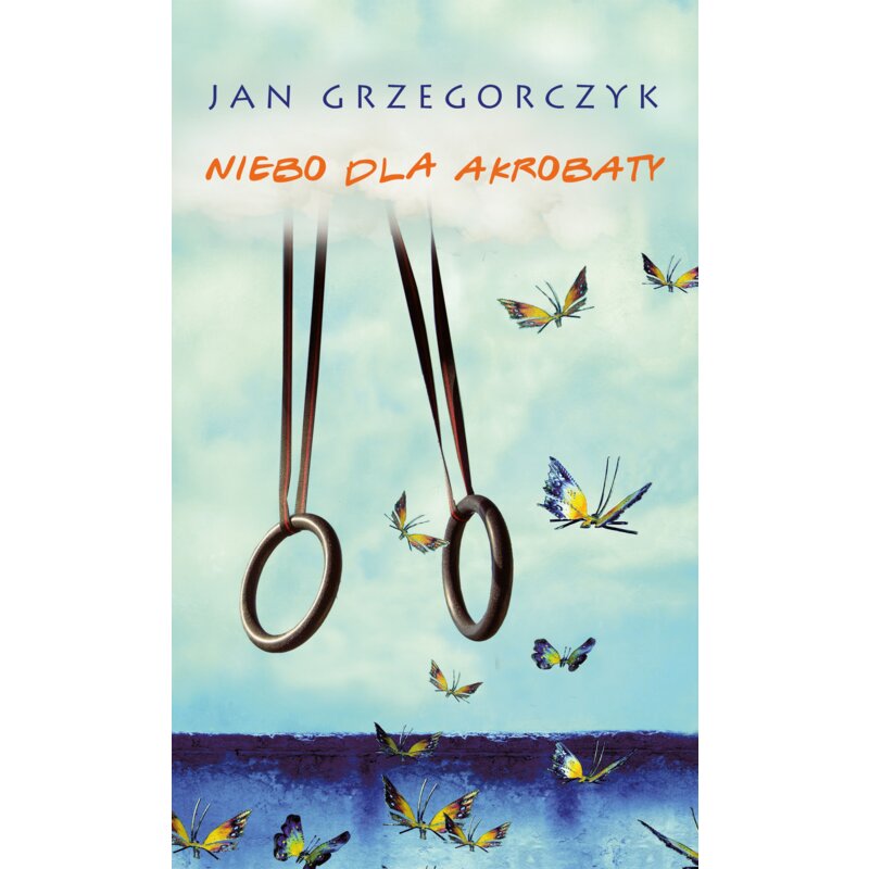 Niebo dla akrobaty Jan Grzegorczyk