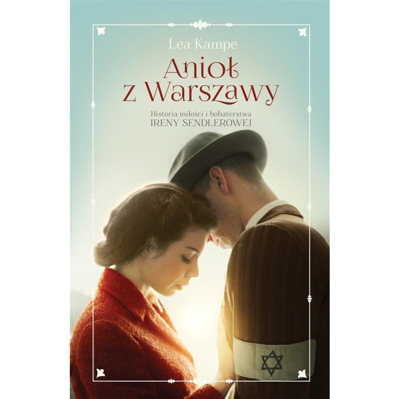Anioł z Warszawy. Historia miłości i bohaterstwa Ireny Sendlerowej Lea Kampe
