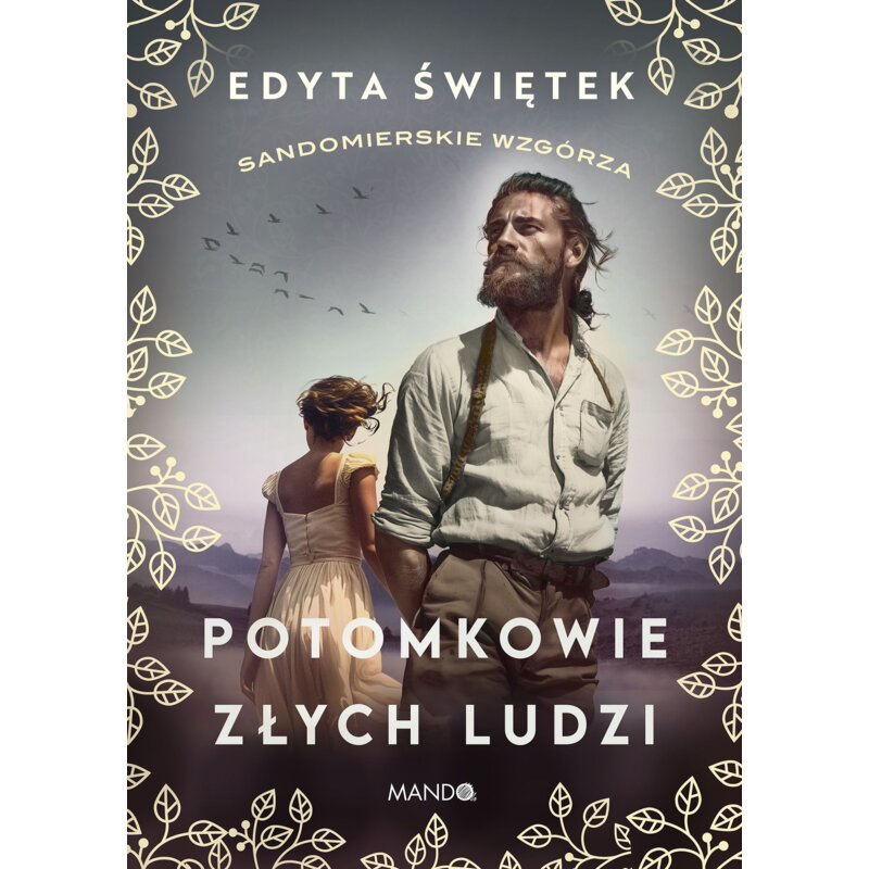 Potomkowie złych ludzi. Sandomierskie wzgórza. Tom 1 Edyta Świętek