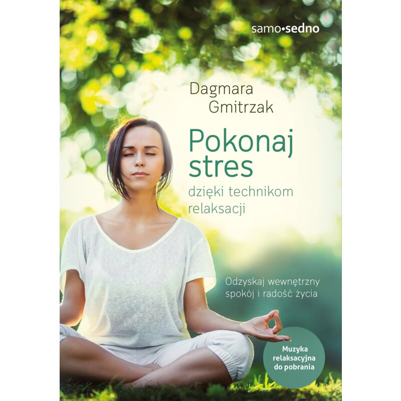 Pokonaj stres dzięki technikom relaksacji Dagmara Gmitrzak
