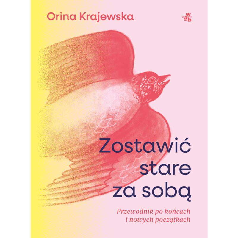 ZostawiÄ stare za sobÄ . Przewodnik po koÅcach i nowych poczÄ tkach Orina Krajewska