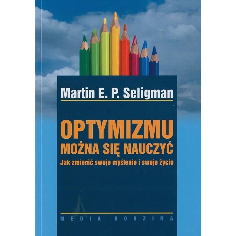 Optymizmu można się nauczyć Martin E p Seligman