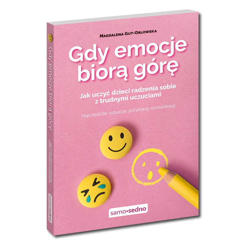 Gdy emocje biorÄ górÄ. Jak uczyÄ dzieci radzenia sobie z trudnymi uczuciami Magdalena Gut-OrÅowska