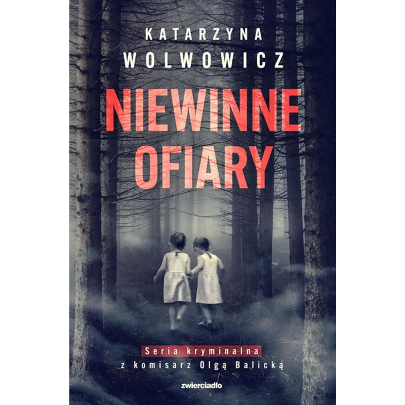 Niewinne ofiary. Seria kryminalna z komisarz Olgą Balicką. Tom 1 Katarzyna Wolwowicz