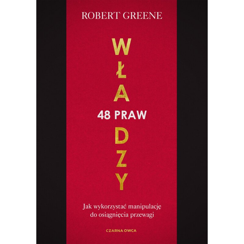 48 praw wÅadzy. Jak wykorzystaÄ manipulacjÄ do osiÄ gniÄcia przewagi Robert Greene