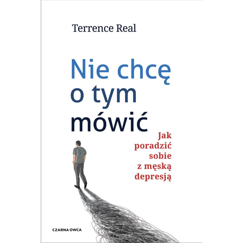 Nie chcÄ o tym mówiÄ. Jak poradziÄ sobie z mÄskÄ depresjÄ Terrence Real