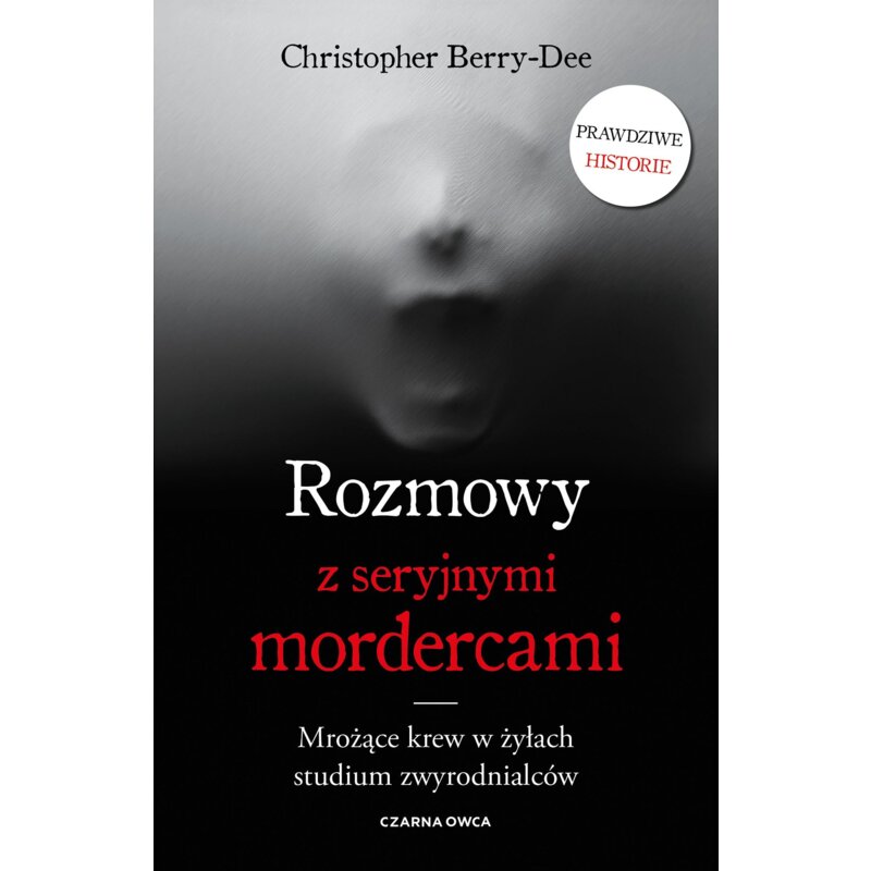Rozmowy z seryjnymi mordercami. Mrożące krew w żyłach studium zwyrodnialców Christopher Berry-Dee
