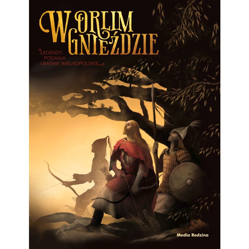 W orlim gnieździe. Legendy, podania i baśnie wielkopolskie Błażej Kusztelski