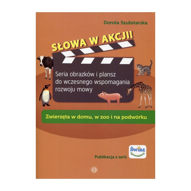 Słowa w akcji! Zwierzęta w domu, w zoo i na podwórku Dorota Szubstarska