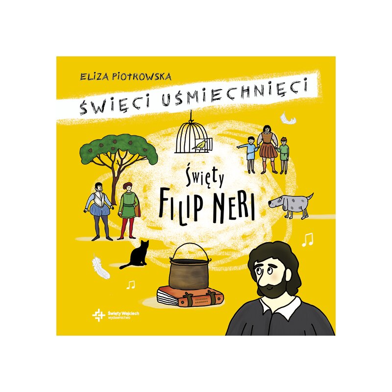 Święty Filip Neri. Święci uśmiechnięci Eliza Piotrowska