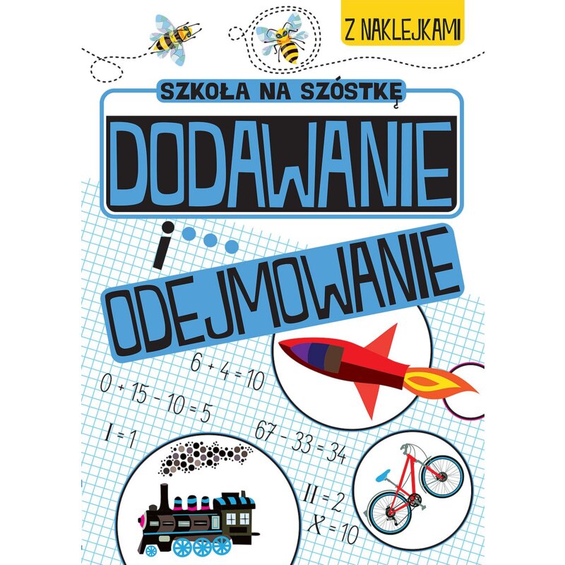 Szkoła na szóstkę. Dodawanie i odejmowanie Praca zbiorowa