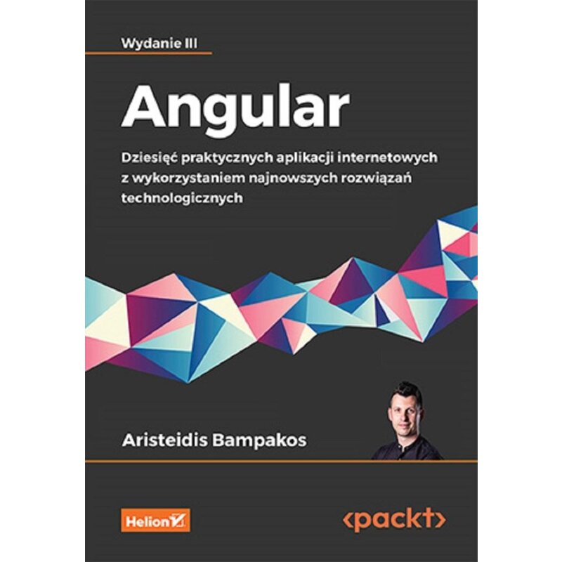 Angular. Dziesięć praktycznych aplikacji internetowych z wykorzystaniem najnowszych rozwiązań techno Aristeidis Bampakos