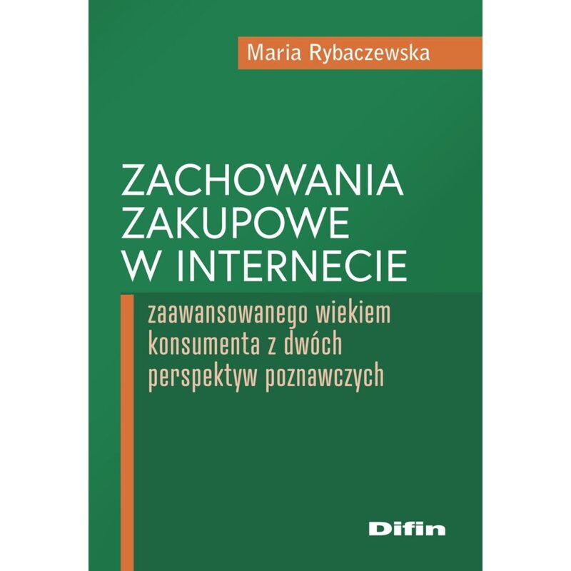 Zachowania zakupowe w internecie zaawansowanego wiekiem konsumenta z dwóch perspektyw poznawczych Maria Rybaczewska