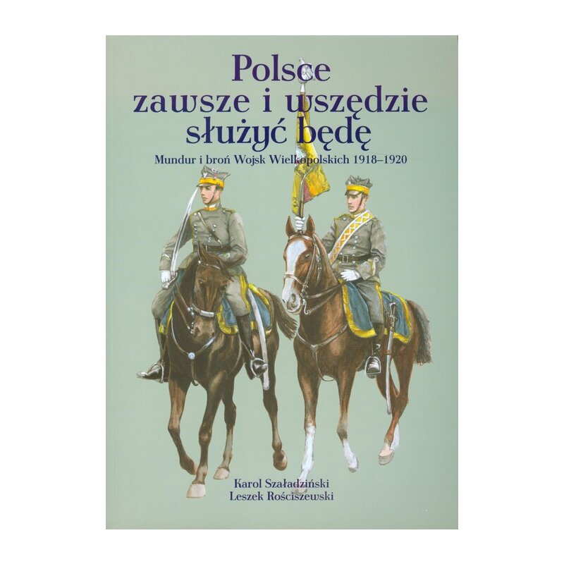Polsce zawsze i wszędzie służyć będę Karol Szaładziński