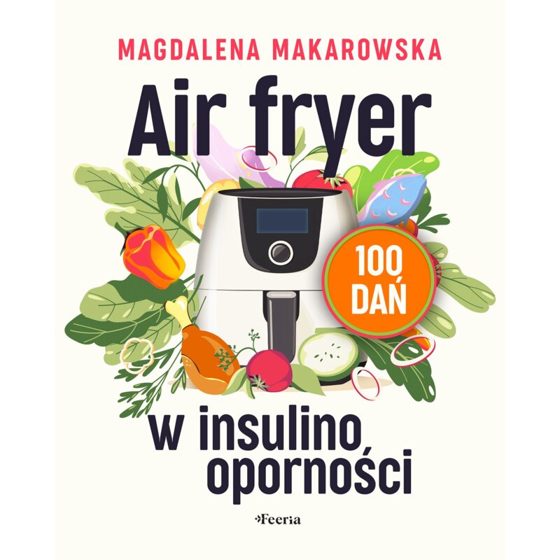 Air fryer w insulinoości. 100 dań Magdalena Makarowska