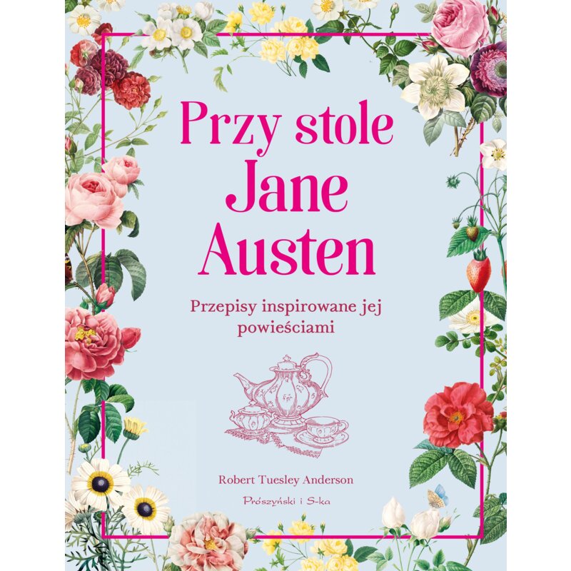 Przy stole Jane Austen. Przepisy inspirowane jej powieściami Robert Tuesley Anderson