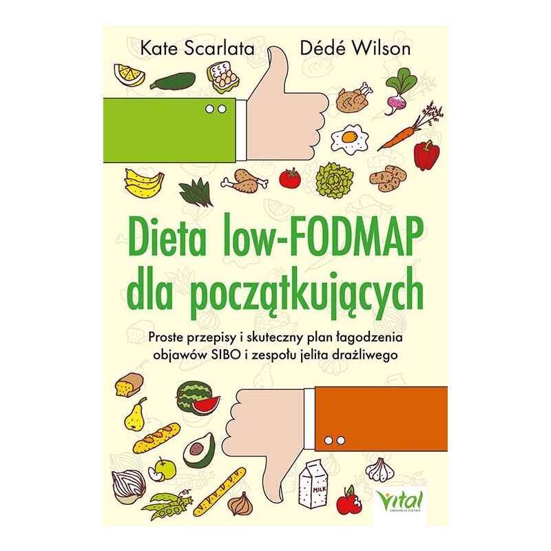 Dieta low-FODMAP dla początkujących. Proste przepisy i skuteczny plan łagodzenia objawów SIBO i zespołu jelita drażliwego Kate Scarlata