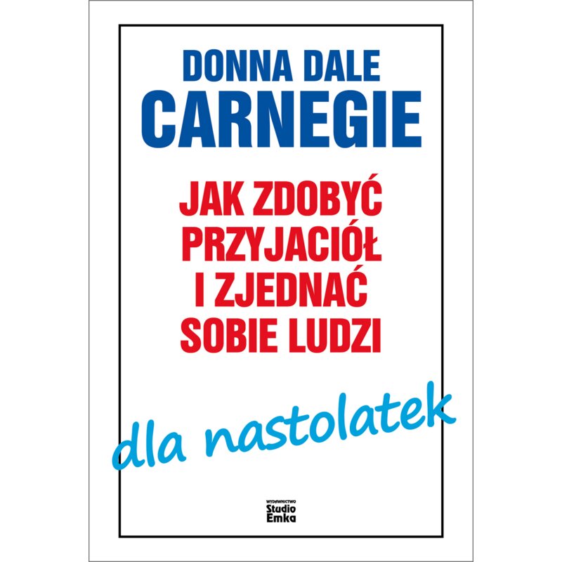 Jak zdobyć przyjaciół i zjednać sobie ludzi dla nastolatek Carnegie Donna Dale