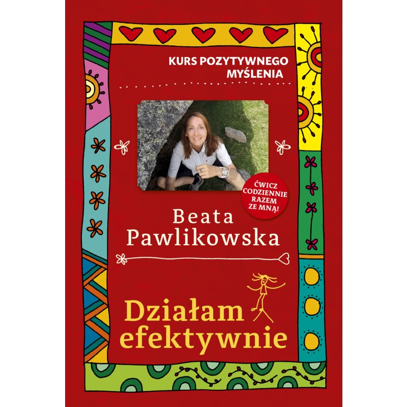 Kurs pozytywnego myślenia. Działam efektywnie Beata Pawlikowska