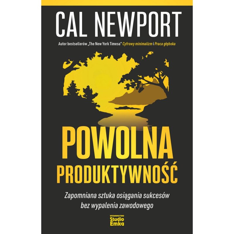 Powolna produktywność. Zapomniana sztuka osiągania sukcesów bez wypalenia zawodowego Cal Newport