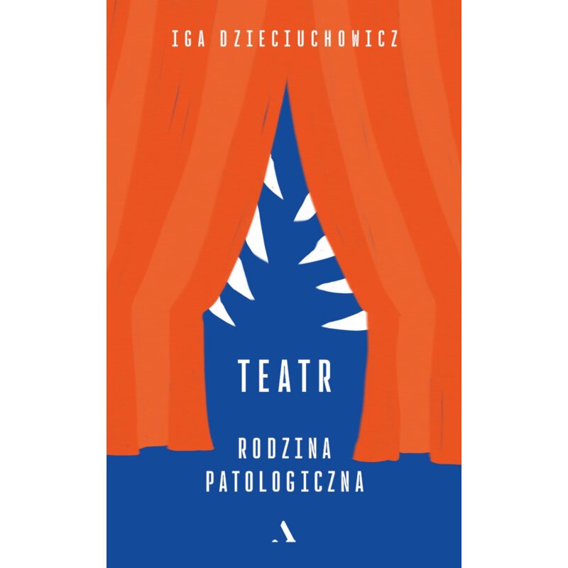 Teatr. Rodzina patologiczna Iga Dzieciuchowicz