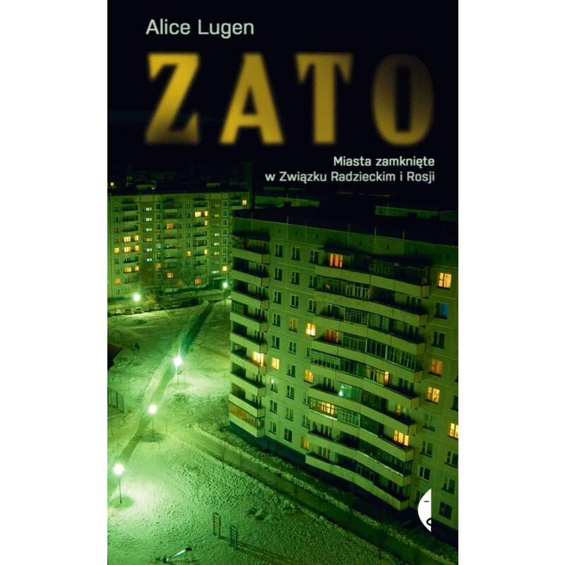 ZATO. Miasta zamknięte w Związku Radzieckim i Rosji Alice Lugen
