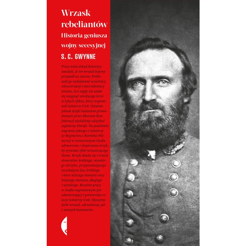 Wrzask rebeliantów. Historia geniusza wojny secesyjnej S.C. Gwynne