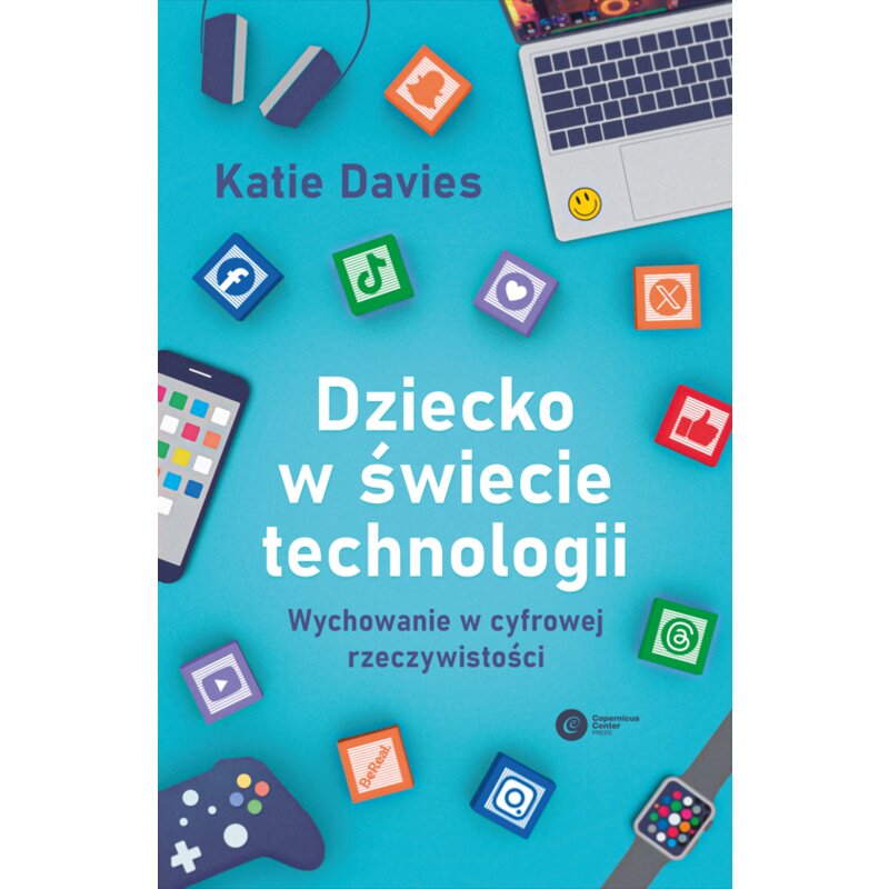 Dziecko w świecie technologii. Wychowanie w cyfrowej rzeczywistości Katie Davis