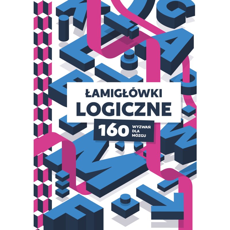 Łamigłówki logiczne. 160 wyzwań dla mózgu Praca zbiorowa