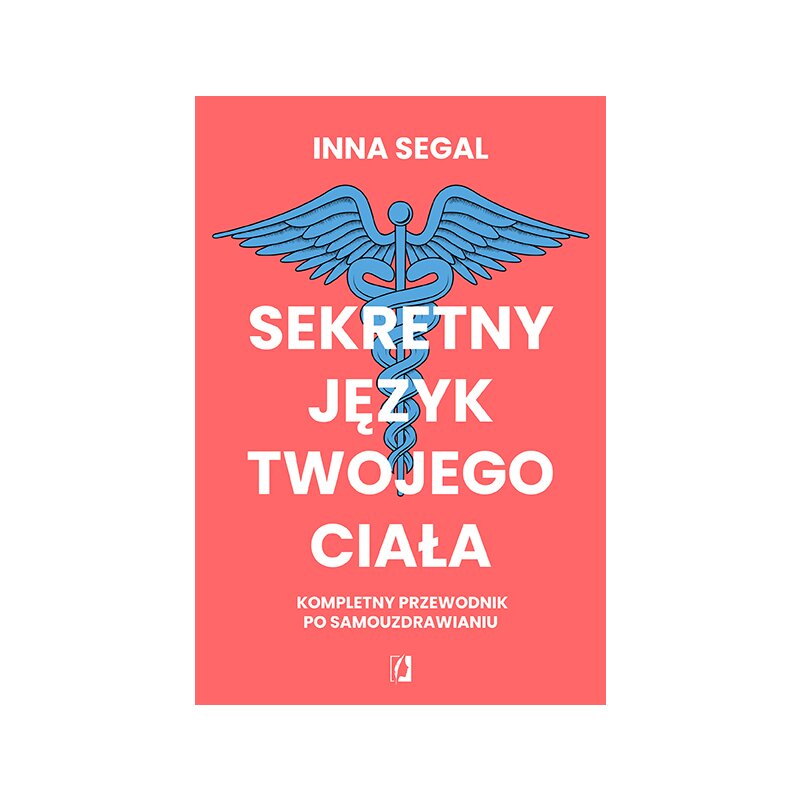Sekretny język twojego ciała. Kompletny przewodnik po samouzdrawianiu Inna Segal