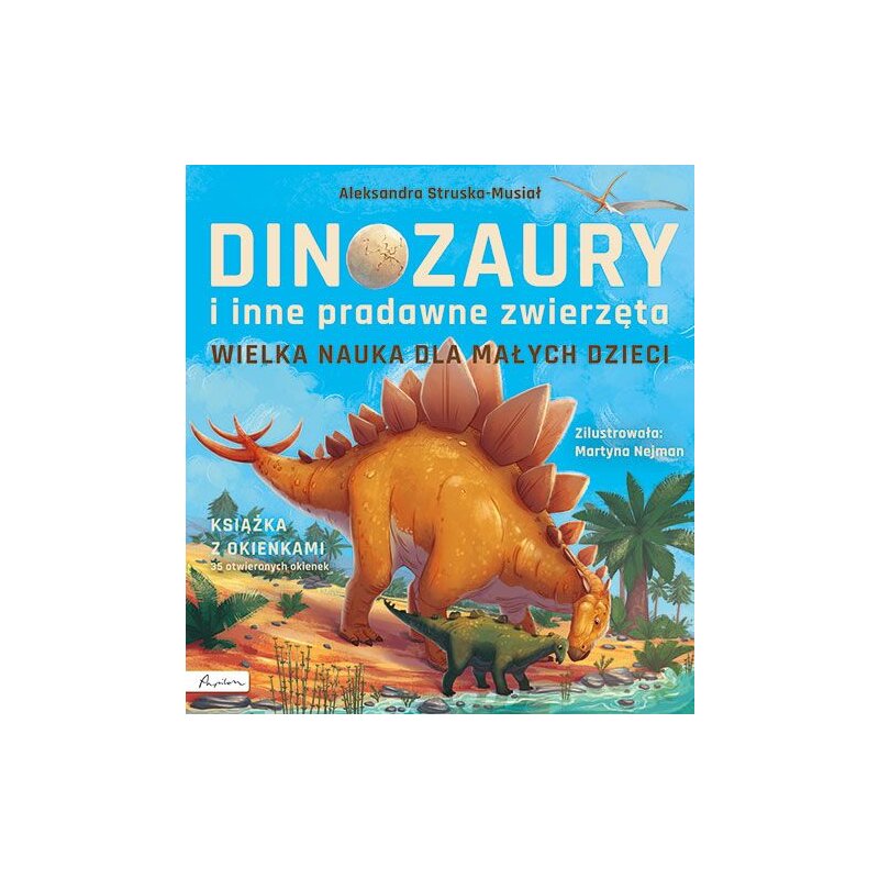 Wielka nauka dla małych dzieci. Dinozaury i inne pradawne zwierzęta. Książka z okienkami Aleksandra Struska-Musiał