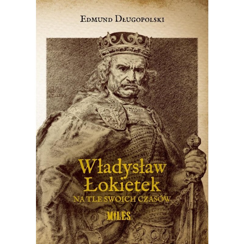 Władysław Łokietek na tle swoich czasów Edmund Długopolski