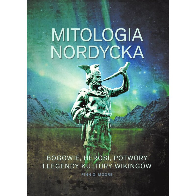 Mitologia nordycka. Bogowie, herosi, potwory i legendy kultury wikingów D Finn Moore