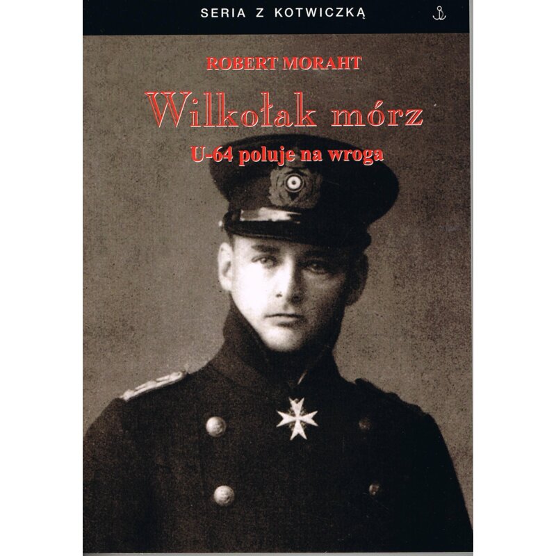 Wilkołak mórz U-64 poluje na wroga Robert Moraht