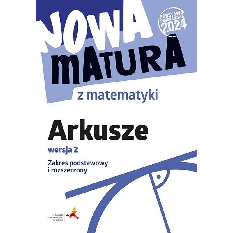 Nowa matura z matematyki. Arkusze maturalne. Zakres podstawowy i rozszerzony wersja 2 Anna Płońska