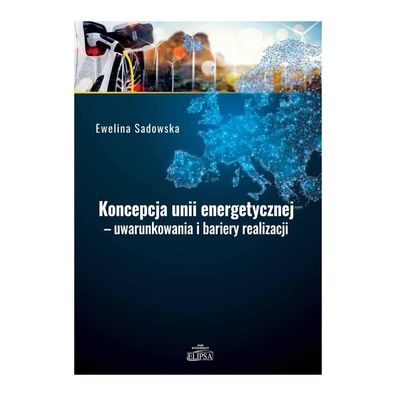 Koncepcja unii energetycznej - uwarunkowania.. Ewelina Sadowska