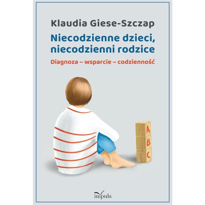 Niecodzienne dzieci, niecodzienni rodzice Diagnoza-wsparcie-codzienność Klaudia Giese-Szczap